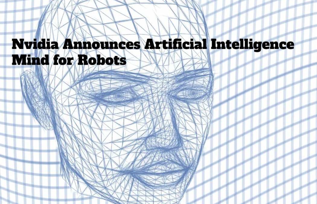 Nvidia Announces Artificial Intelligence Mind for Robots