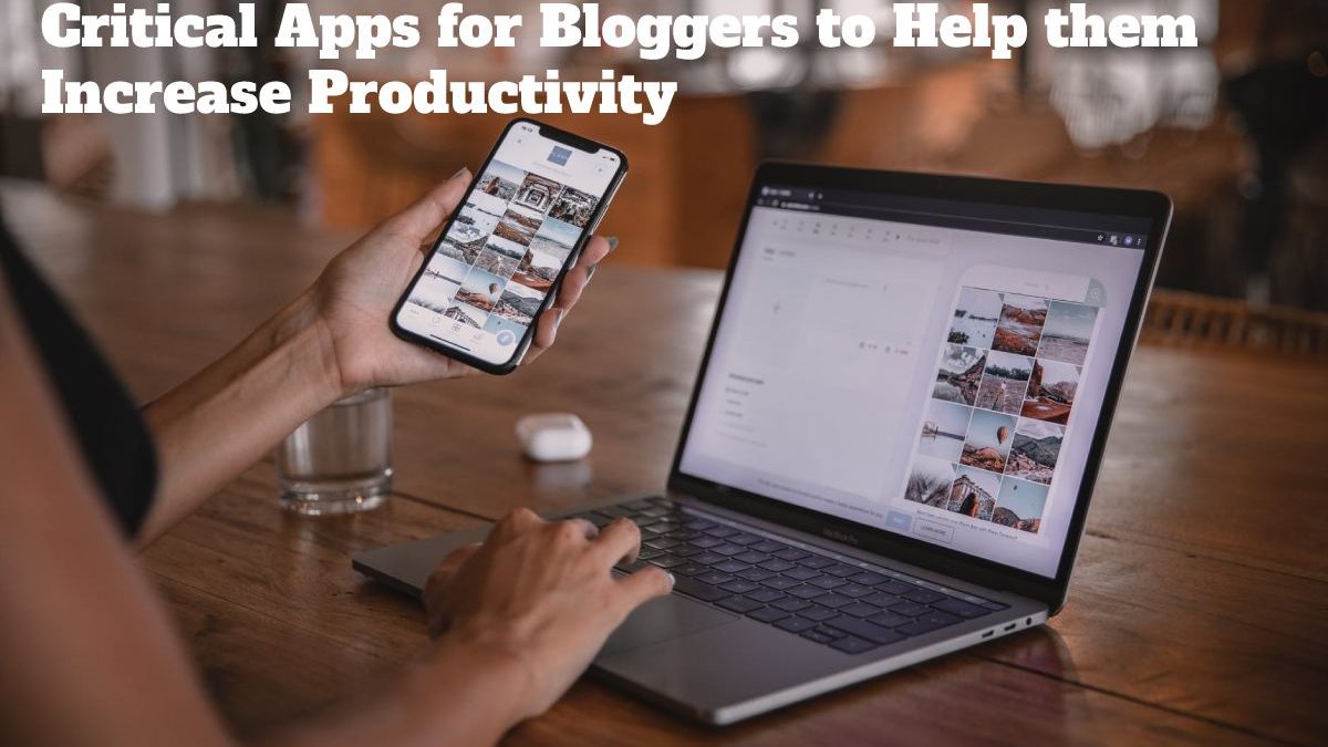 Critical Apps for Bloggers to Help them Increase Productivity