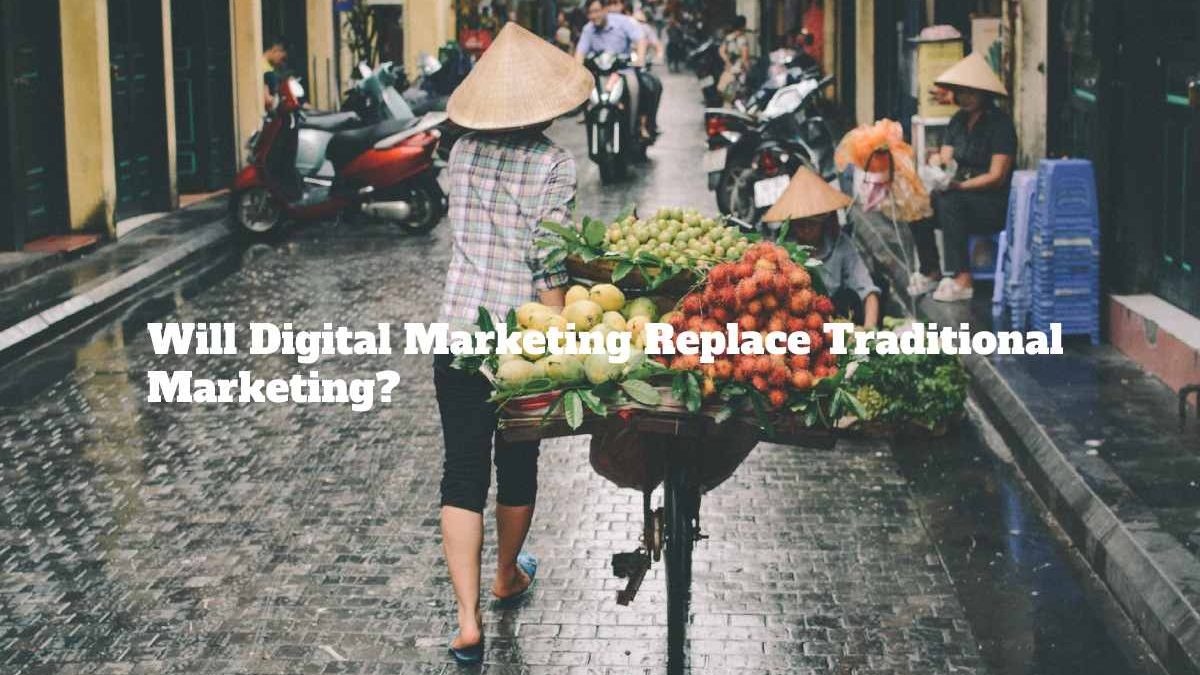 Will Digital Marketing Replace Traditional Marketing?