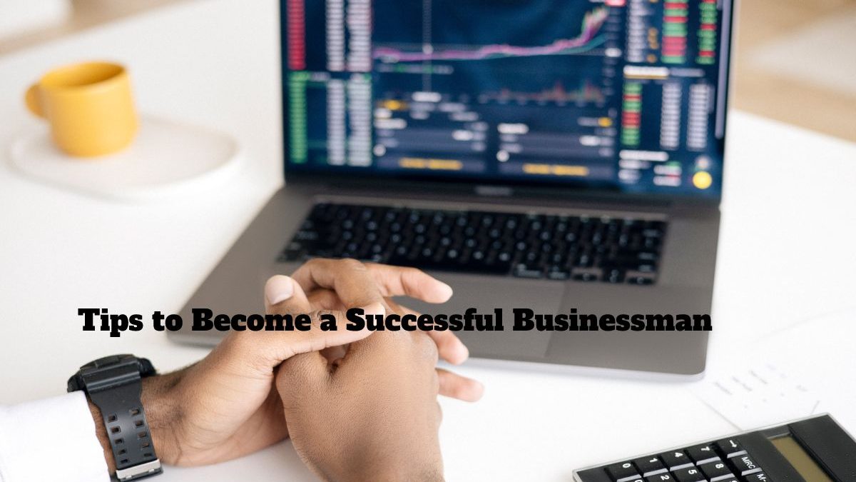 Tips to Become a Successful Businessman