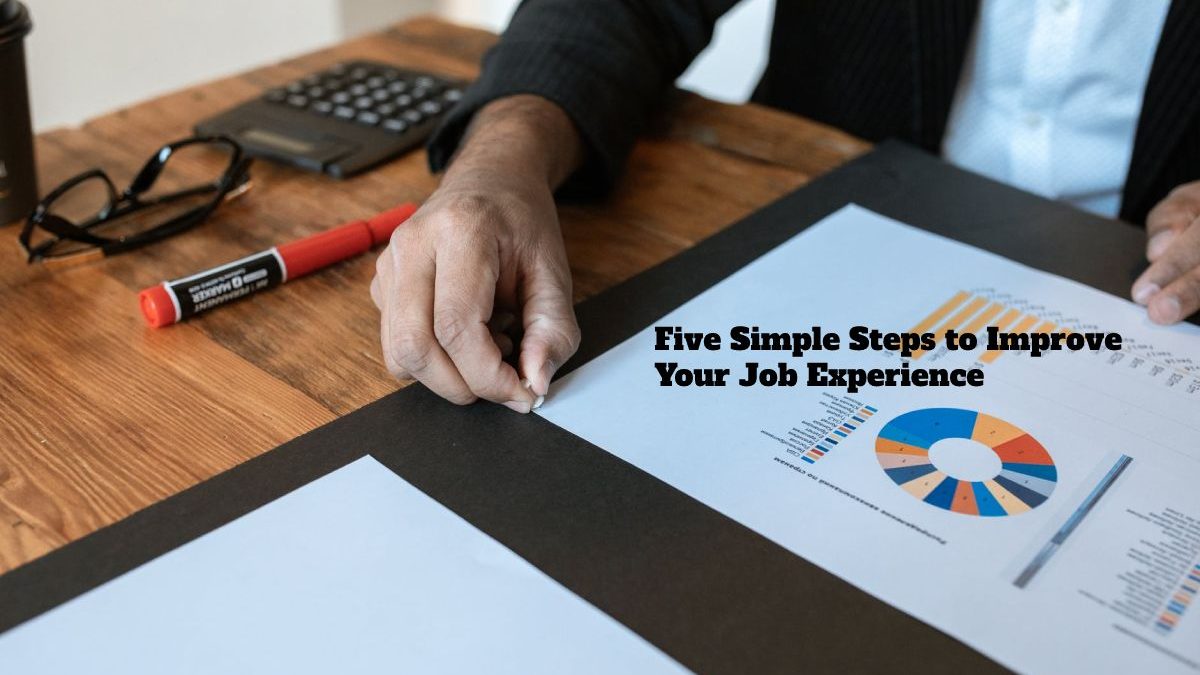 Five Simple Steps to Improve Your Job Experience