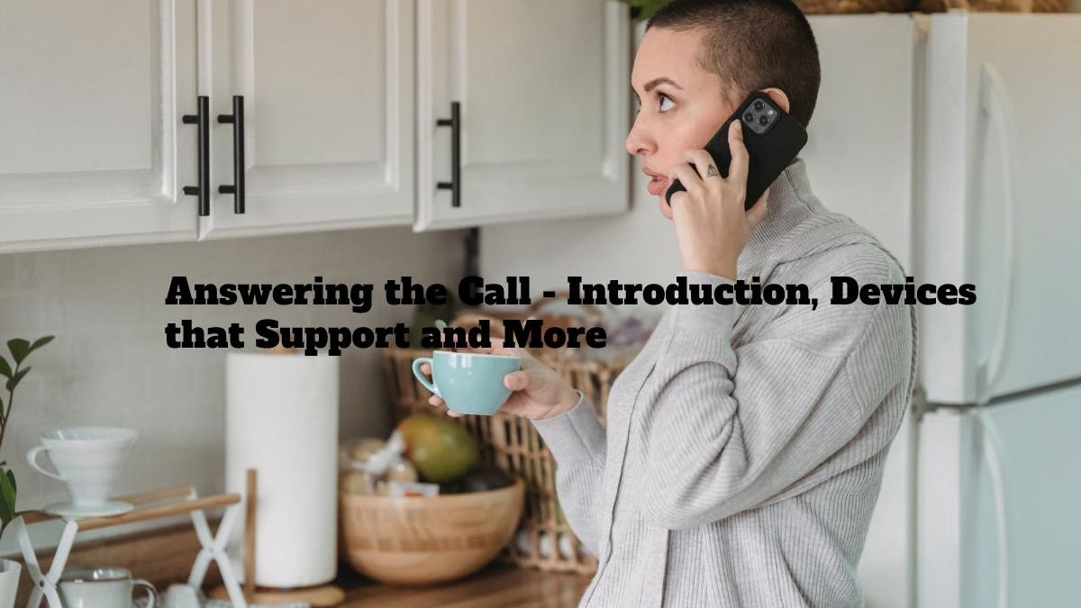 Answering the Call – Introduction, Devices that Support and More