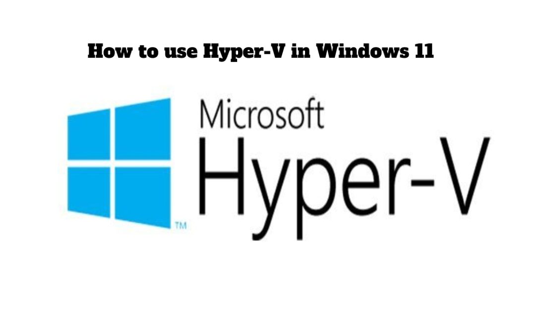 How to use Hyper-V in Windows 11