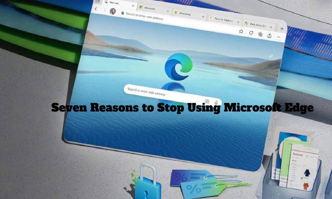 Seven Reasons to Stop Using Microsoft Edge