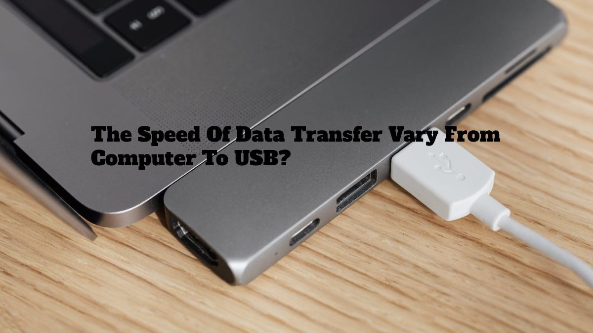 The Speed Of Data Transfer Vary From Computer To USB?