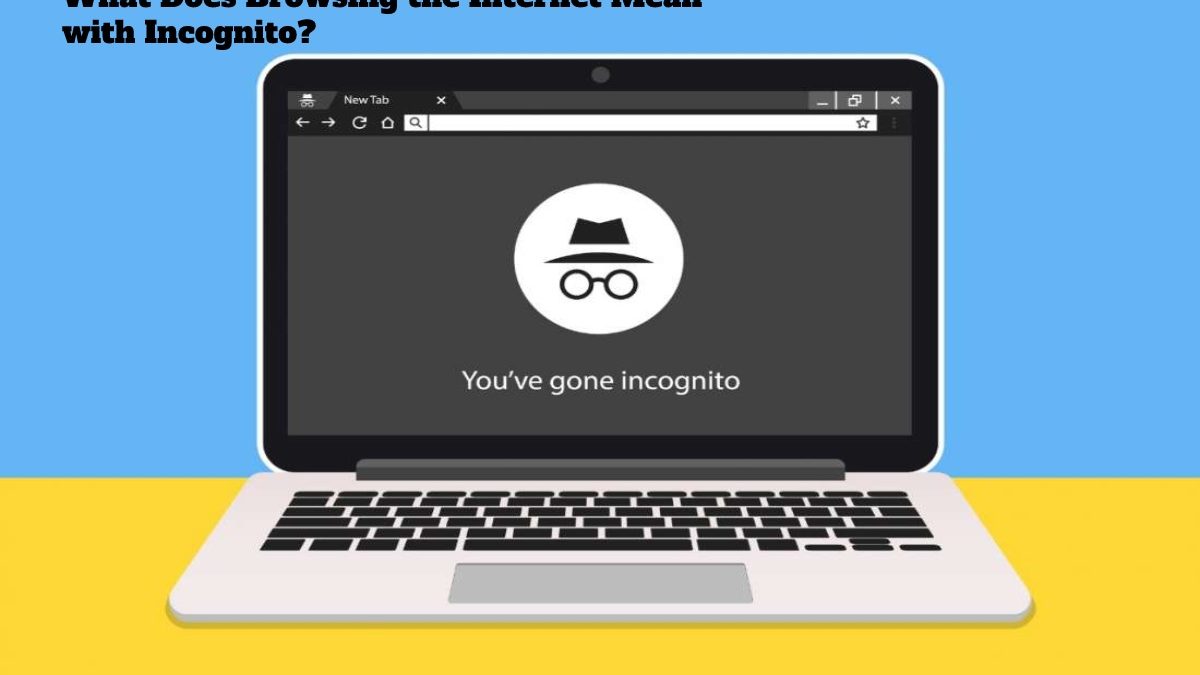 What Does Browsing the Internet Mean with Incognito?