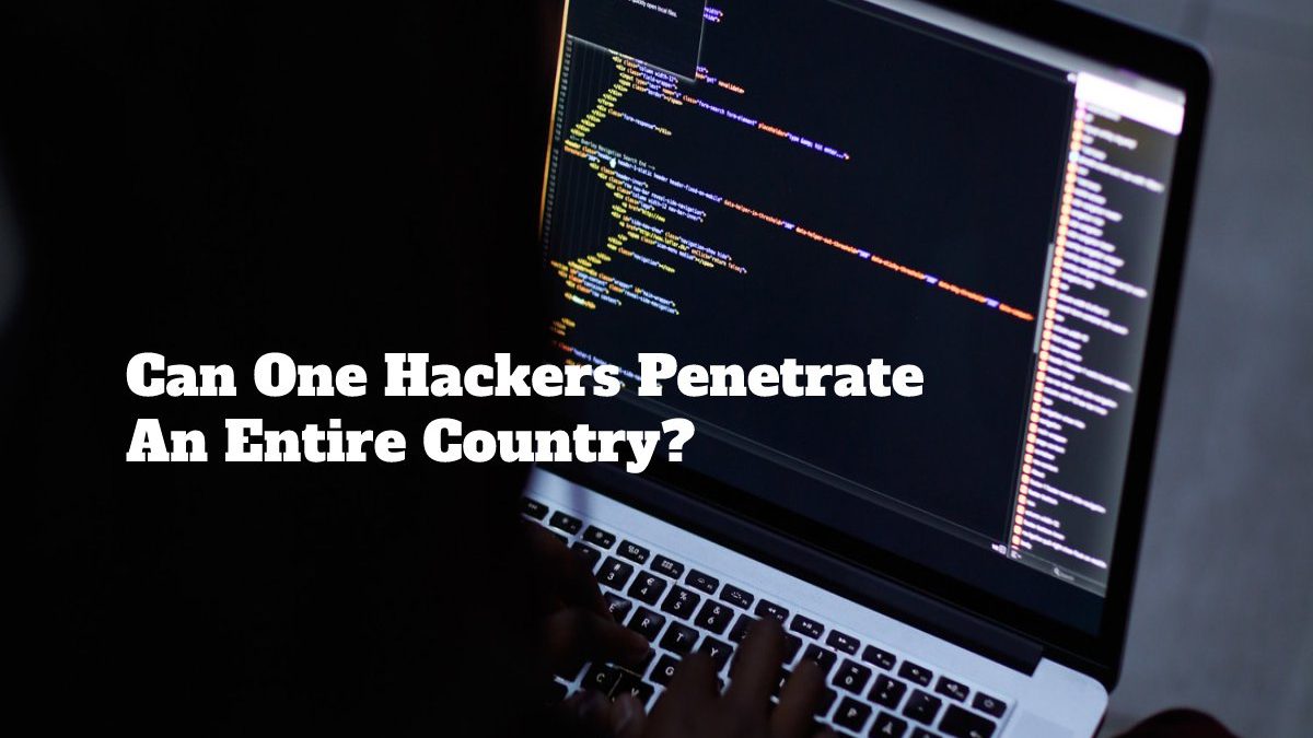 Can One Hackers Penetrate An Entire Country?