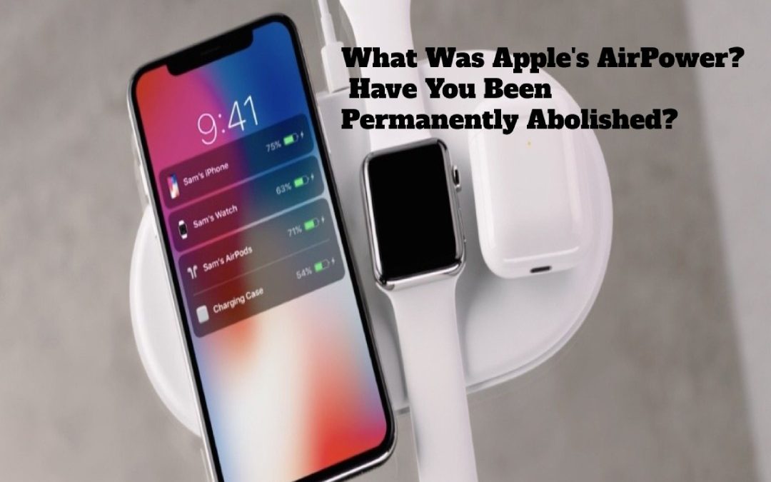 What Was Apple’s AirPower? Have You Been Permanently Abolished?