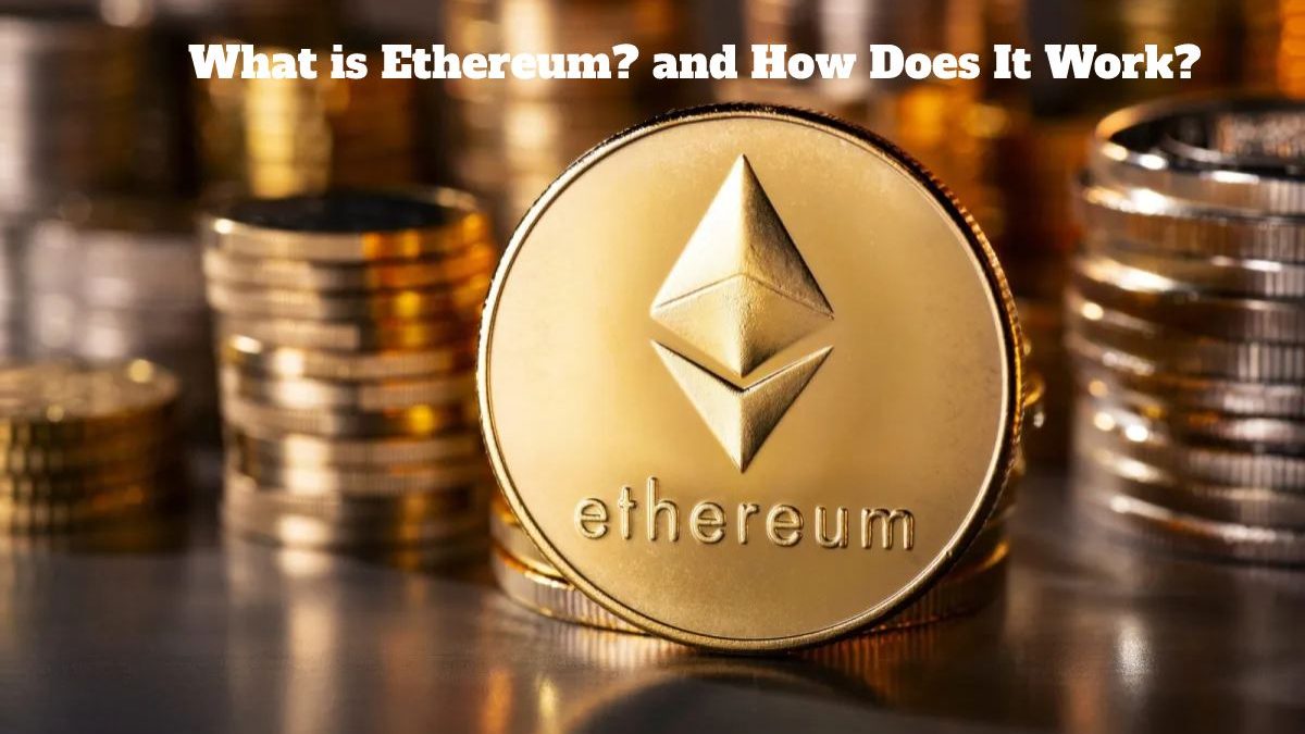 What is Ethereum? and How Does It Work?
