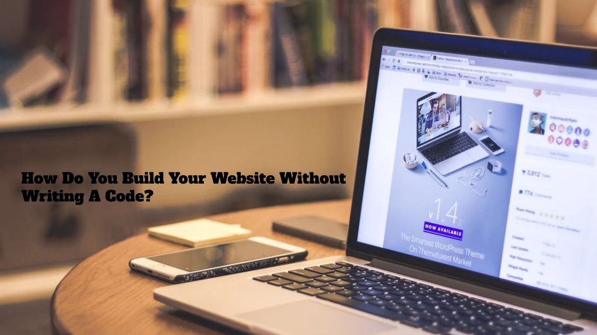 How Do You Build Your Website Without Writing A Code?