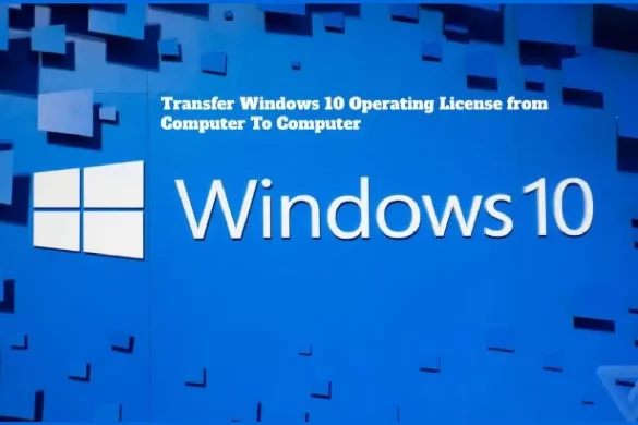 Transfer Windows 10 Operating License from Computer To Computer