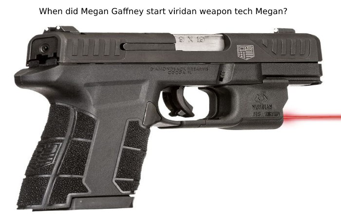When did Megan Gaffney start viridan weapon tech Megan?
