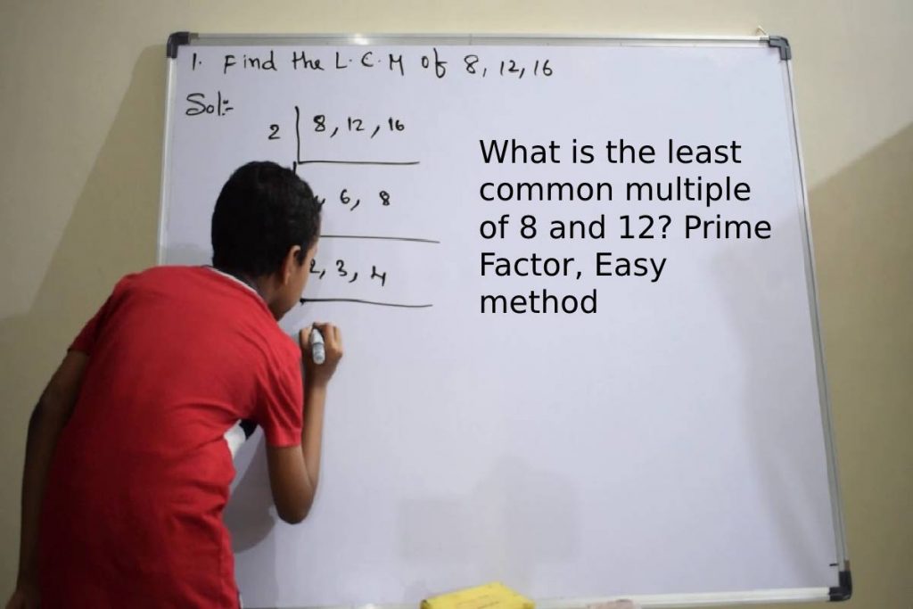 What is the least common multiple of 8 and 12? Prime Factor, Easy method
