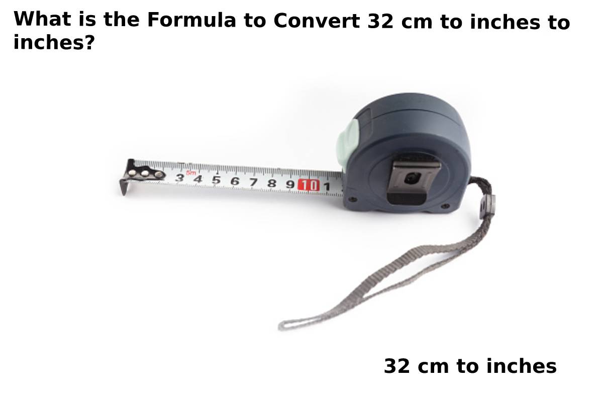 What is the Formula to Convert 32 cm to inches to inches?