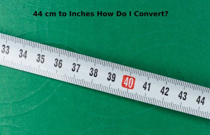 44 cm to Inches How Do I Convert?