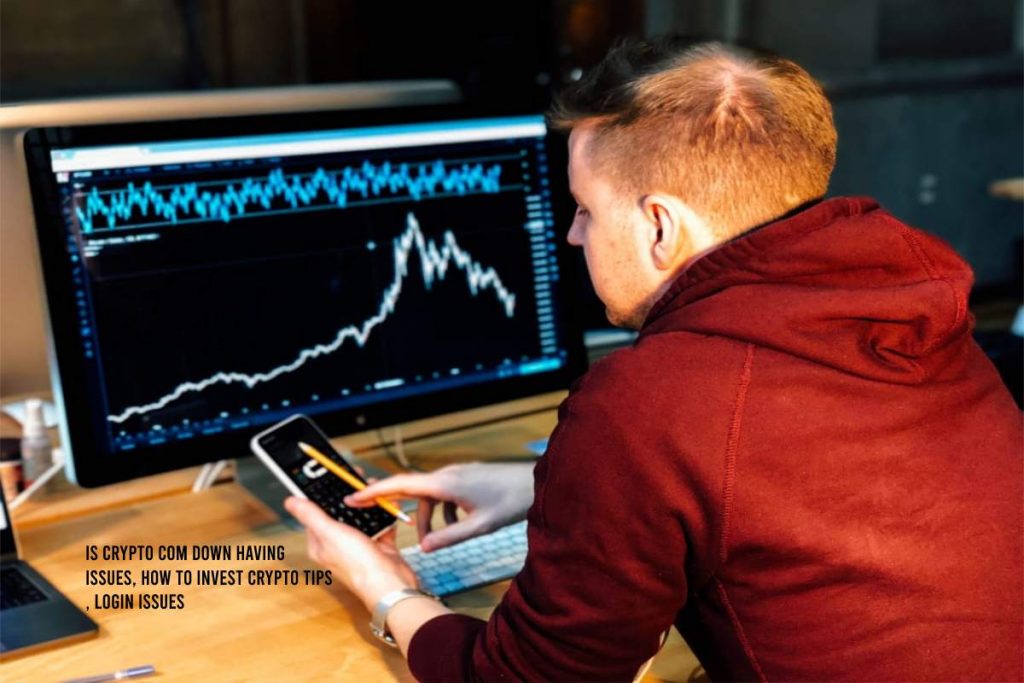 Is Crypto Com Down having Issues, How to invest crypto Tips , login issues