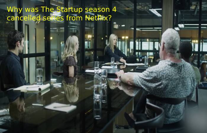 Why was The Startup season 4 cancelled series from Netflix?
