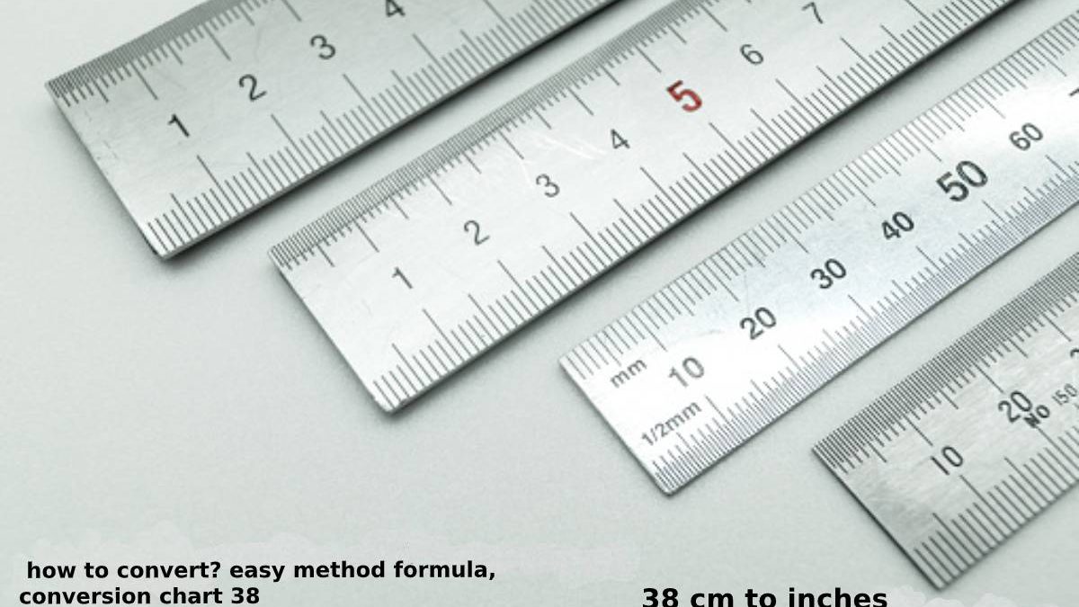 38 cm to inches how to convert? easy method formula, conversion chart 38