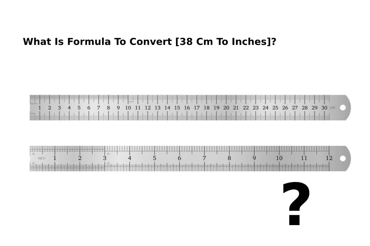 What Is Formula To Convert [38 Cm To Inches]?