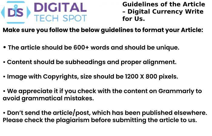Guidelines of the Article – Digital Currency Write for Us.