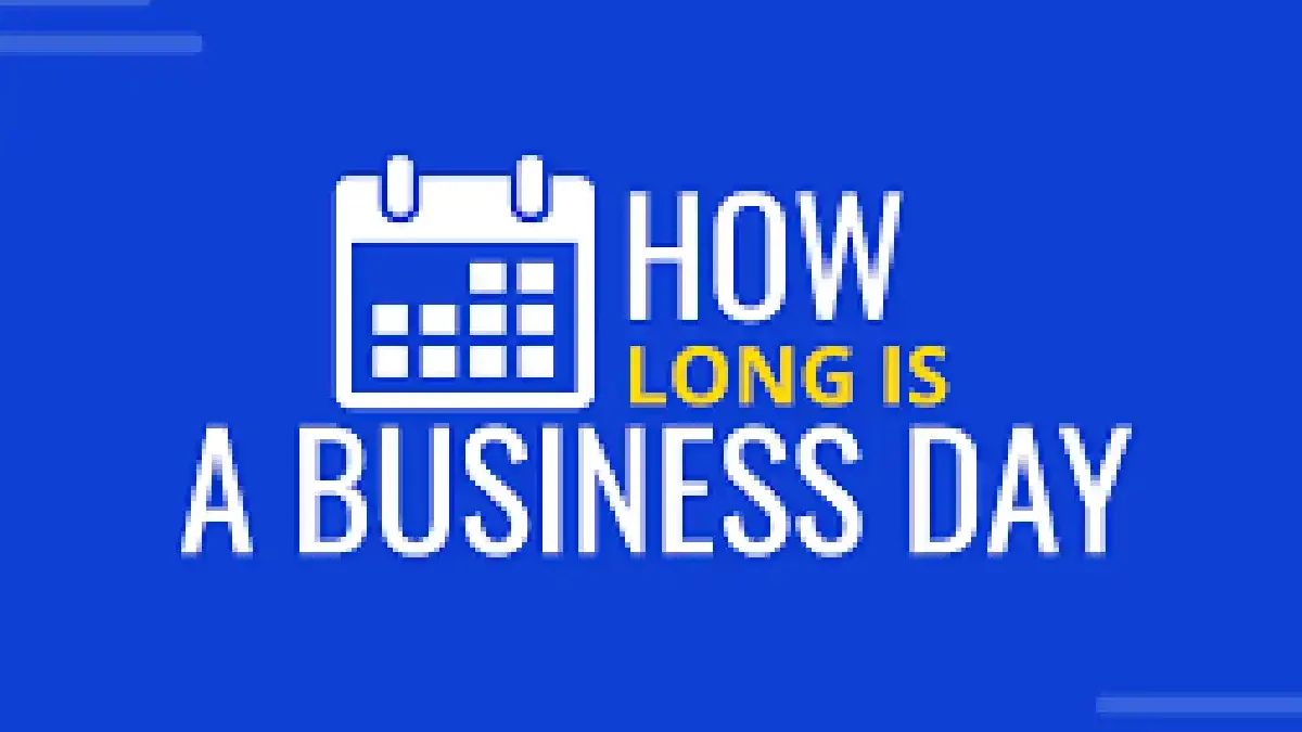 How long is a business day? What is Business day?