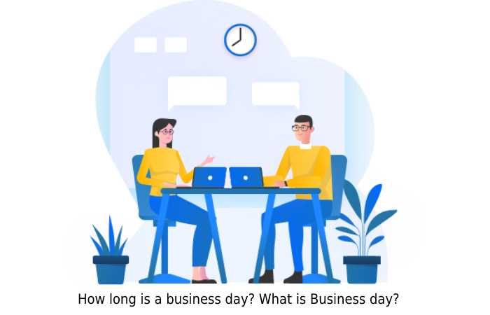 How long is a business day? What is Business day?