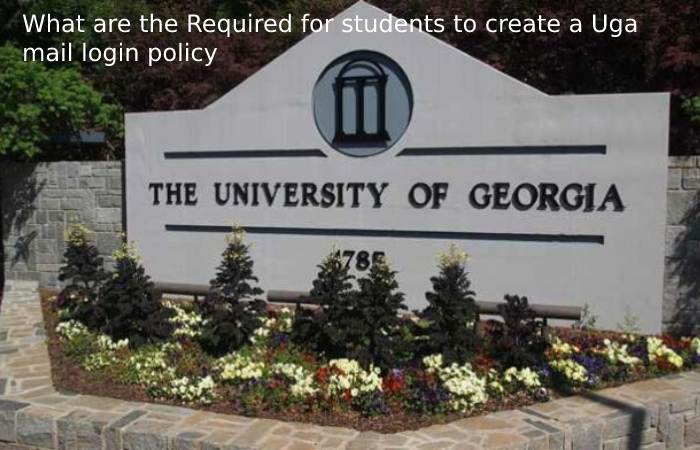 What are the Required for students to create a Uga mail login policy