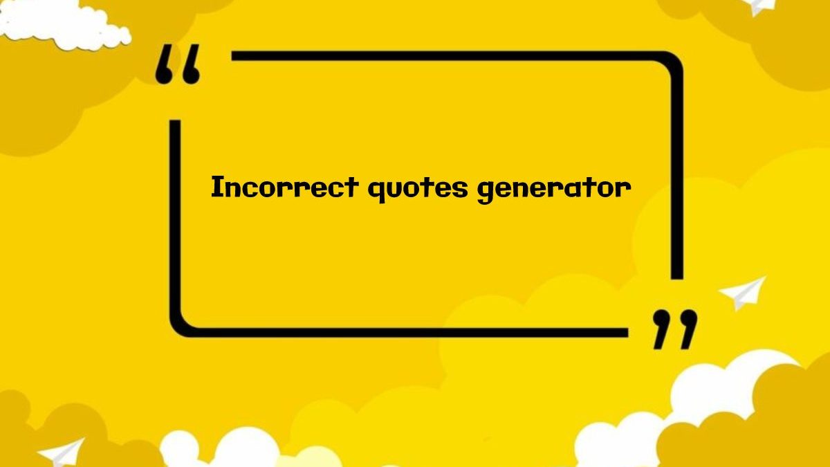 Incorrect quotes generator, How to use and more