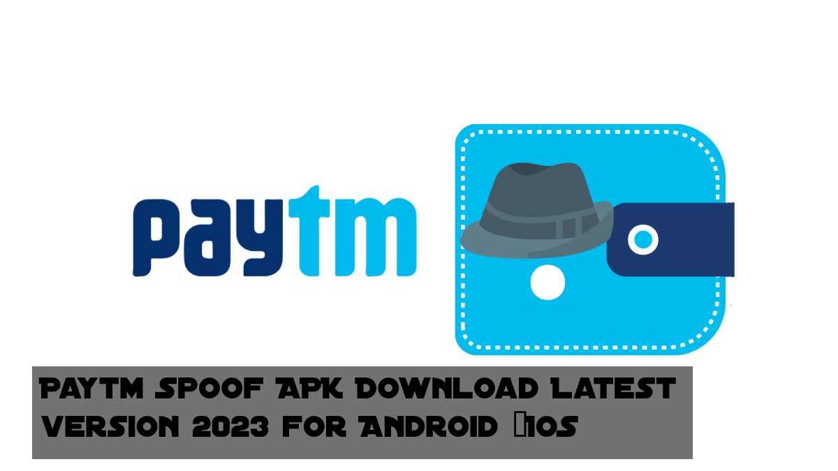 Paytm Spoof APK Download Latest version 2023 for Android &IOS