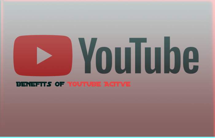 benefits of youtube acitved