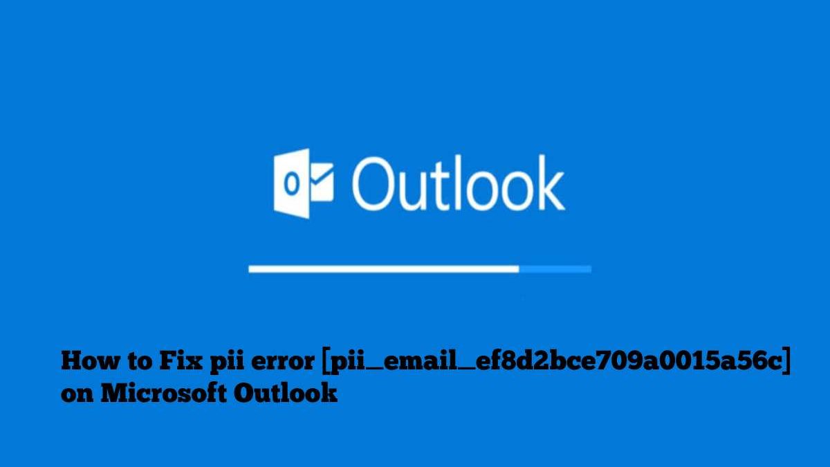 How to Fix pii error [pii_email_ef8d2bce709a0015a56c] on Microsoft Outlook