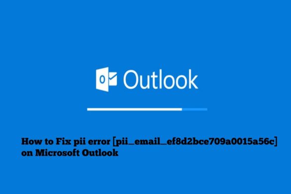 How to Fix pii error [pii_email_ef8d2bce709a0015a56c] on Microsoft Outlook