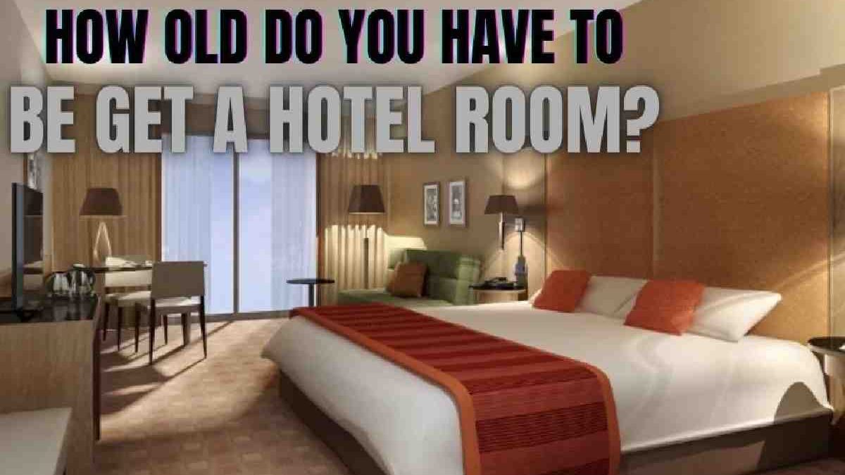 How Old Do You Have To Be To Get A Hotel?