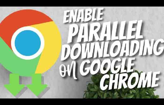 Chrome Flags _# Enable Parallel Downloading. (1)